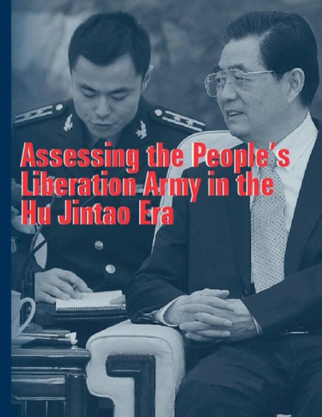 Assessing the People’s Liberation Army in the Hu Jintao Era