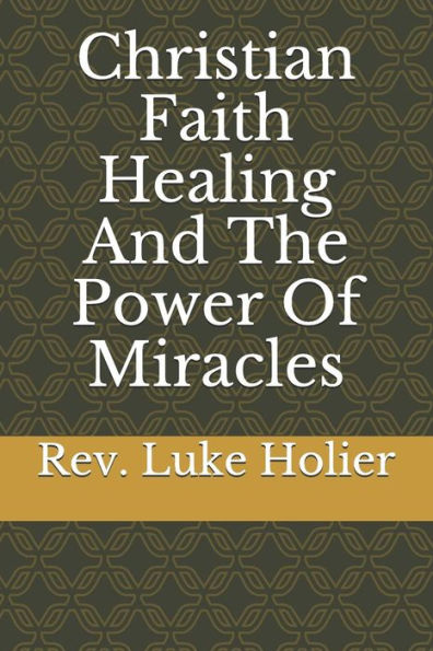 Christian Faith Healing and The Power of Miracles