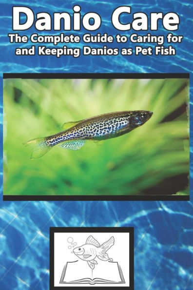 Danio Care: The Complete Guide to Caring for and Keeping Danio as Pet Fish