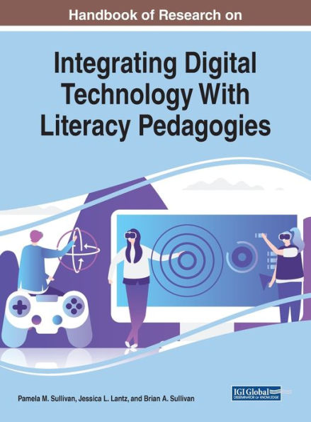 Handbook of Research on Integrating Digital Technology With Literacy Pedagogies (Advances in Educational Technologies and Instructional Design (AETID))