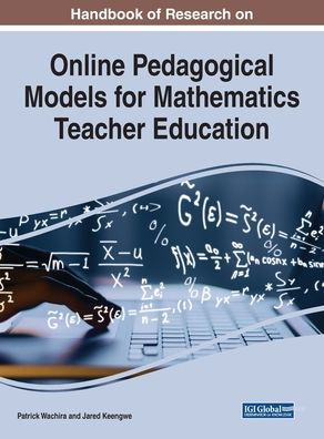 Handbook of Research on Online Pedagogical Models for Mathematics Teacher Education (Advances in Higher Education and Professional Development)