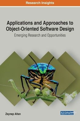 Applications and Approaches to Object-Oriented Software Design: Emerging Research and Opportunities (Advances in Systems Analysis, Software Engineering, and High Performance Computing (ASASEHPC))