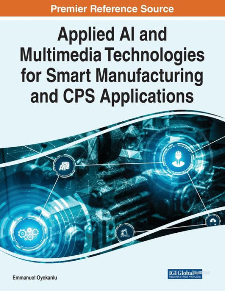 Applied Ai And Multimedia Technologies For Smart Manufacturing And Cps Applications