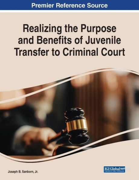 Realizing The Purpose And Benefits Of Juvenile Transfer To Criminal Court