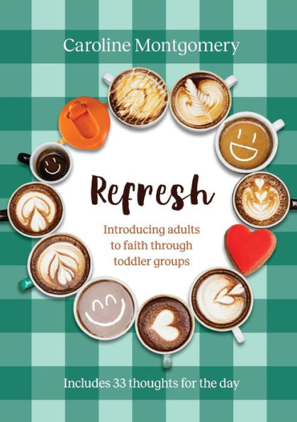 Refresh: Introducing Adults To Faith Through Toddler Groups - 9781800392168