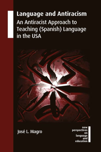 Language And Antiracism: An Antiracist Approach To Teaching (Spanish) Language In The Usa (New Perspectives On Language And Education, 114) - 9781800410442