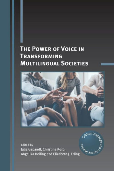 The Power Of Voice In Transforming Multilingual Societies (Critical Language And Literacy Studies, 29)