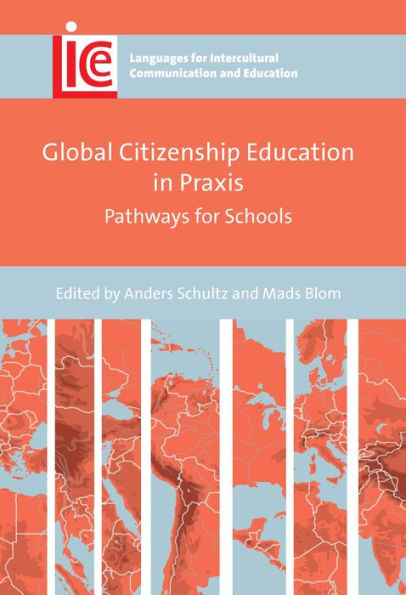Global Citizenship Education In Praxis: Pathways For Schools (Languages For Intercultural Communication And Education, 40) - 9781800413535
