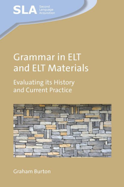 Grammar In Elt And Elt Materials: Evaluating Its History And Current Practice (Second Language Acquisition, 164)