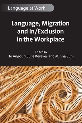 Language, Migration And In/Exclusion In The Workplace (Language At Work, 10) - 9781800416949