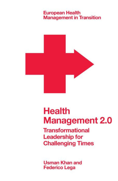Health Management 2.0: Transformational Leadership For Challenging Times (European Health Management In Transition)