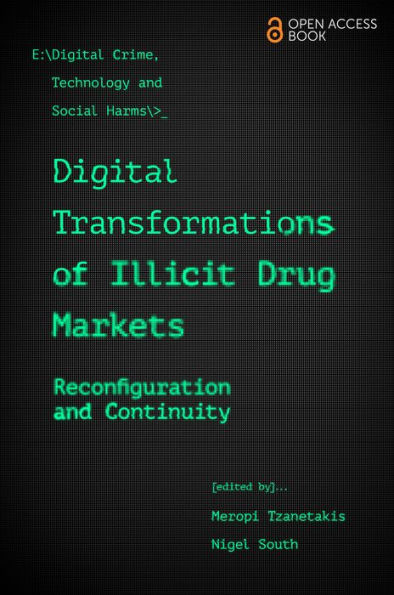 Digital Transformations Of Illicit Drug Markets: Reconfiguration And Continuity (Emerald Studies In Digital Crime, Technology And Social Harms) - 9781800438699