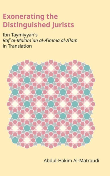 Exonerating The Distinguished Jurists: Ibn Taymiyya's Raf' Al-Malam 'An Al-A'Imma Al-A'Lam In Translation (Monographs In Arabic And Islamic Studies)