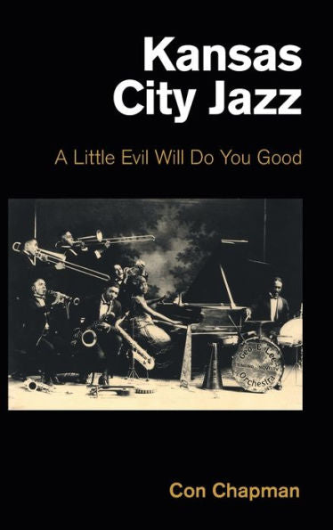 Kansas City Jazz: A Little Evil Will Do You Good (Popular Music History)