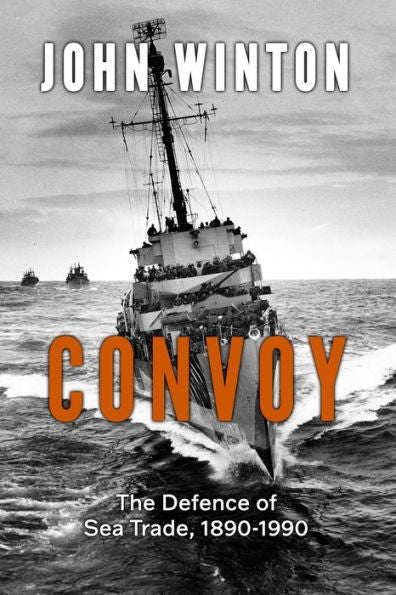 Convoy: The Defence Of Sea Trade 1890-1990 (20Th Century Naval Innovations)