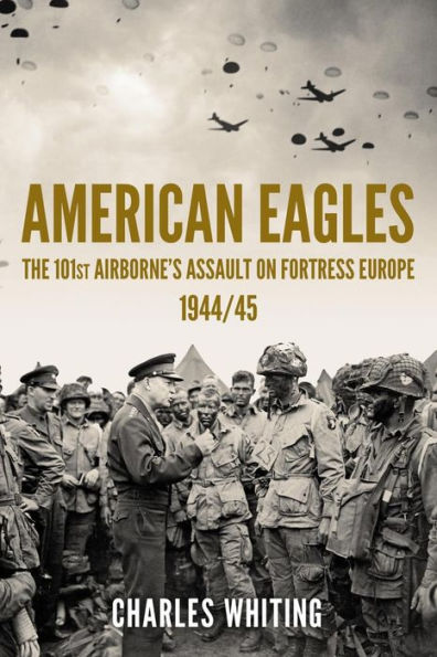 American Eagles: The 101St Airborne'S Assault On Fortress Europe 1944/45 (Americans Fighting To Free Europe) - 9781800557635