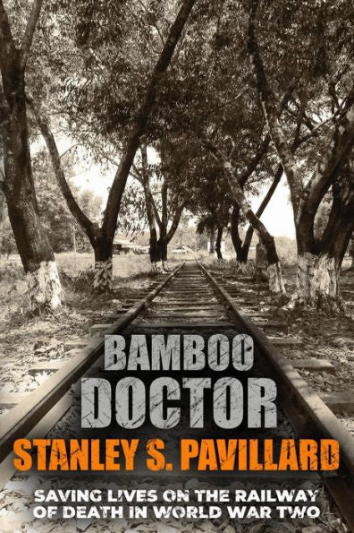 Bamboo Doctor: Saving Lives On The Railway Of Death In World War Two (Memoirs From World War Two) - 9781800558175