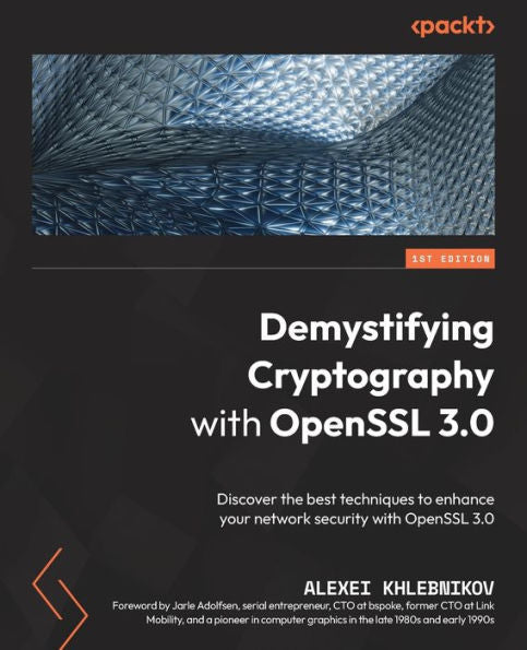 Demystifying Cryptography With Openssl 3.0: Discover The Best Techniques To Enhance Your Network Security With Openssl 3.0