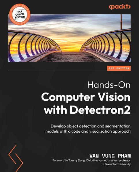 Hands-On Computer Vision With Detectron2: Develop Object Detection And Segmentation Models With A Code And Visualization Approach
