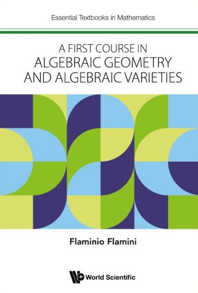 First Course In Algebraic Geometry And Algebraic Varieties, A (Essential Textbooks In Mathematics) - 9781800612747