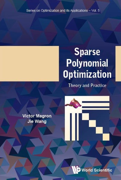 Sparse Polynomial Optimization: Theory And Practice (Series On Optimization And Its Applications)
