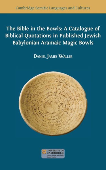 The Bible In The Bowls: A Catalogue Of Biblical Quotations In Published Jewish Babylonian Aramaic Magic Bowls (Semitic Languages And Cultures) - 9781800647640