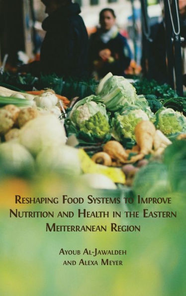 Reshaping Food Systems To Improve Nutrition And Health In The Eastern Mediterranean Region - 9781800648647