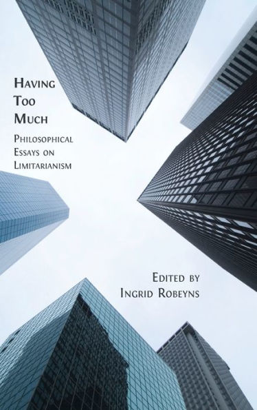 Having Too Much: Philosophical Essays On Limitarianism