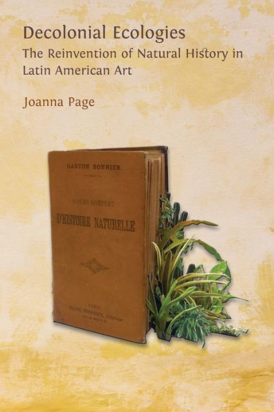 Decolonial Ecologies: The Reinvention Of Natural History In Latin American Art