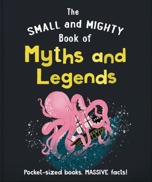The Small And Mighty Book Of Myths And Legends: Pocket-Sized Books, Massive Facts!