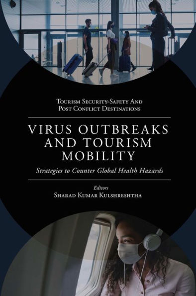 Virus Outbreaks And Tourism Mobility: Strategies To Counter Global Health Hazards (Tourism Security-Safety And Post Conflict Destinations)