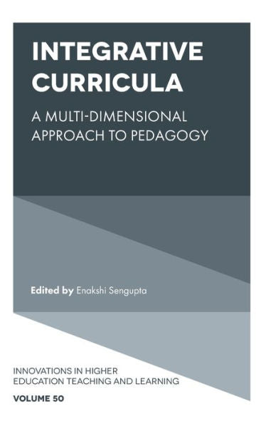 Integrative Curricula: A Multi-Dimensional Approach To Pedagogy (Innovations In Higher Education Teaching And Learning, 50)