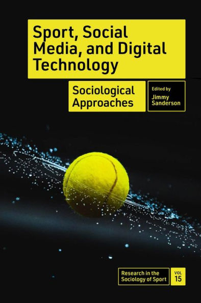Sport, Social Media, And Digital Technology: Sociological Approaches (Research In The Sociology Of Sport, 15)