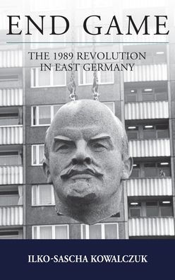 End Game: The 1989 Revolution In East Germany (Studies In German History, 26)