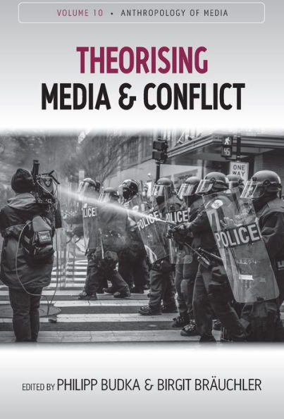 Theorising Media And Conflict (Anthropology Of Media, 10)