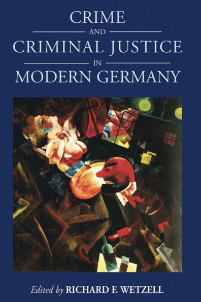 Crime and Criminal Justice in Modern Germany (Studies in German History, 16)