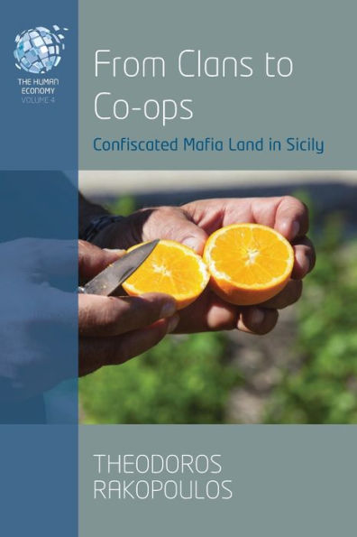 From Clans To Co-Ops: Confiscated Mafia Land In Sicily (The Human Economy, 4) - 9781800737389