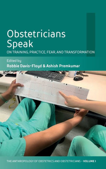 Hablan los obstetras: sobre la formación, la práctica, el miedo y la transformación (La antropología de los obstetras y obstetras: la práctica, el mantenimiento y la reproducción de una profesión biomédica, 1) - 9781800738287