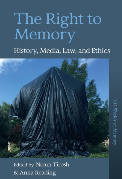 The Right To Memory: History, Media, Law, And Ethics (Worlds Of Memory, 10)