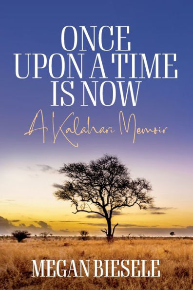 Once Upon A Time Is Now: A Kalahari Memoir - 9781800738812