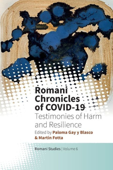 Romani Chronicles Of Covid-19: Testimonies Of Harm And Resilience (New Directions In Romani Studies, 6)