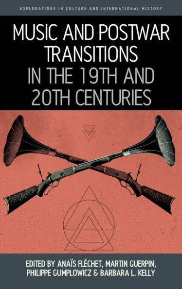 Music And Postwar Transitions In The 19Th And 20Th Centuries (Explorations In Culture And International History, 10)