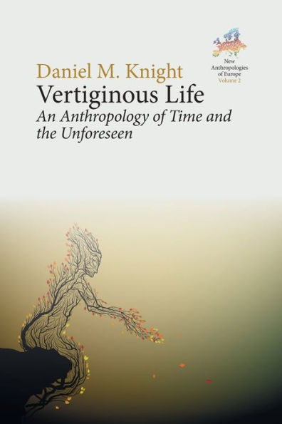 Vertiginous Life: An Anthropology Of Time And The Unforeseen (New Anthropologies Of Europe: Perspectives And Provocations, 2)