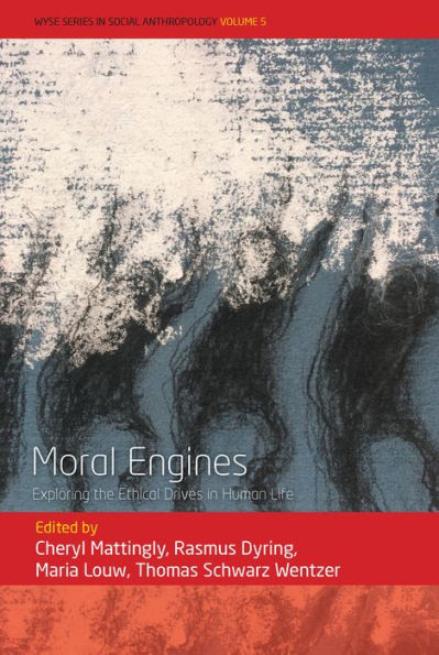 Moral Engines: Exploring The Ethical Drives In Human Life (Wyse Series In Social Anthropology, 5)