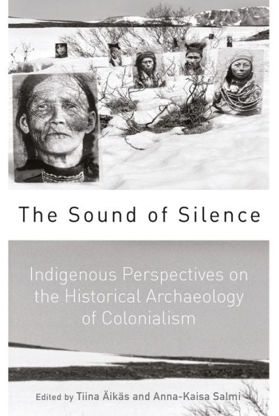 The Sound Of Silence: Indigenous Perspectives On The Historical Archaeology Of Colonialism