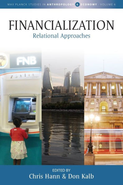 Financialization: Relational Approaches (Max Planck Studies In Anthropology And Economy, 6)