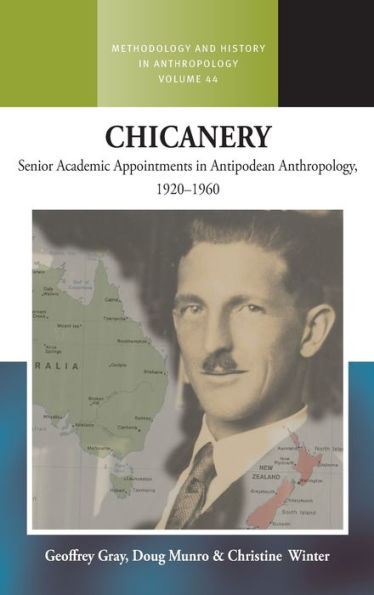 Chicanery: Senior Academic Appointments In Antipodean Anthropology, 1920-1960 (Methodology & History In Anthropology, 44)