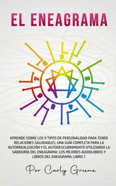 El Eneagrama: Aprende Sobre Los 9 Tipos De Personalidad Para Tener Relaciones Saludables. Una Guía Completa Para La Autorrealización Y El ... Del Eneagrama; Libro 1 (Spanish Edition) - 9781800763937