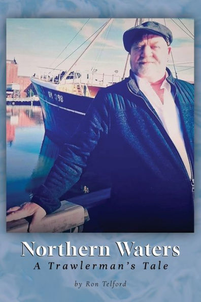 Northern Waters: A Trawlerman's Tale - 9781800945555