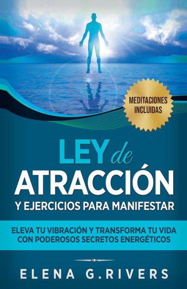Ley De Atracción Y Ejercicios Para Manifestar: Eleva Tu Vibración Y Transforma Tu Vida Con Poderosos Secretos Energeticos (Spanish Edition) - 9781800950979